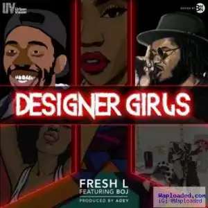 Fresh L - Designer Girls (ft. BOJ)